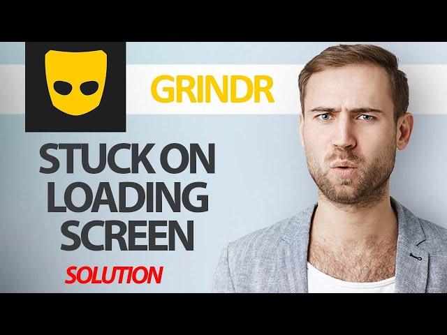 How To Fix Grindr App Stuck On Loading Screen Problem | Step By Step