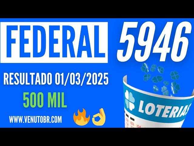  Resultado Loteria Federal 5946, resultado da Loteria Federal de hoje 01/03