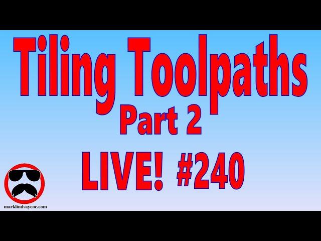 Live Q&A #240 – Tiling Toolpaths Part 2 – Mounting and Cutting the Project