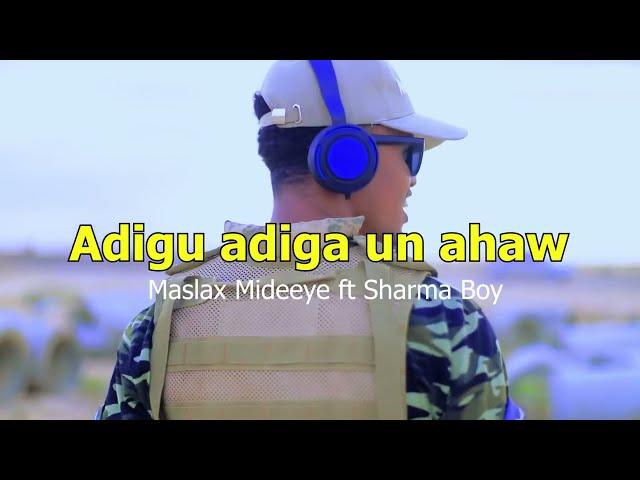 Maslax mideeye ft Sharma Boy | Adigu Adiga Un Ahaw (Official Video) 2021