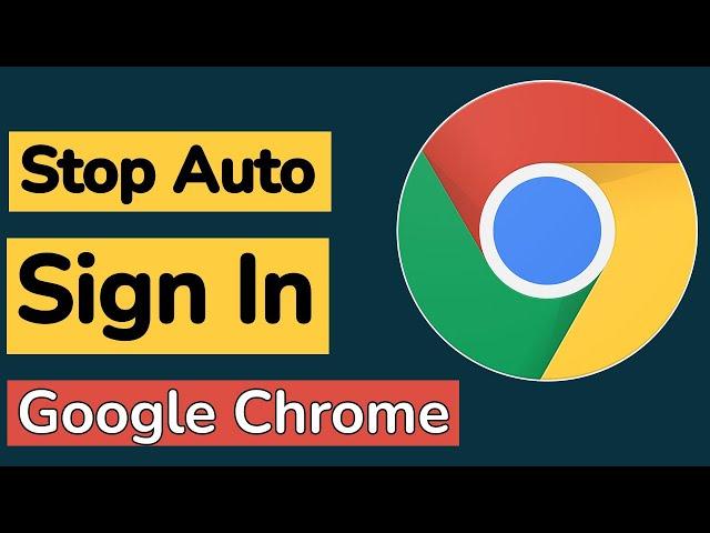 How to Turn Off Google Chrome Auto Sign In?