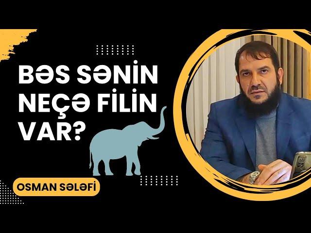 Bəs sənin neçə filin var? | Osman Sələfi | @OsmanSelefi