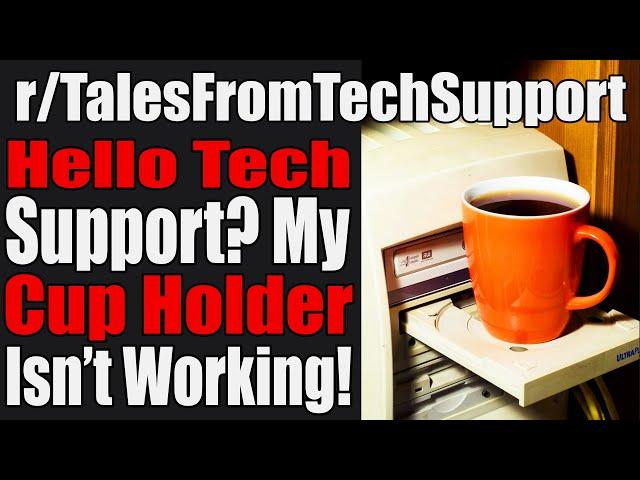 r/TalesFromTechSupport - Hello Tech Support? My Cup Holder Isn't Working! - #563