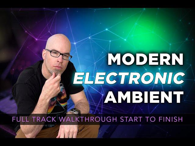 MODERN ELECTRONIC AMBIENT (Full Track Walkthrough)