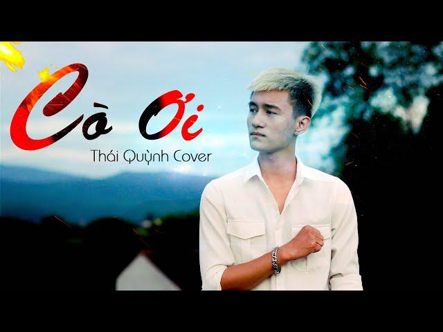 CÒ ƠI - GIA HUY | THÁI QUỲNH COVER | Official MV 4K