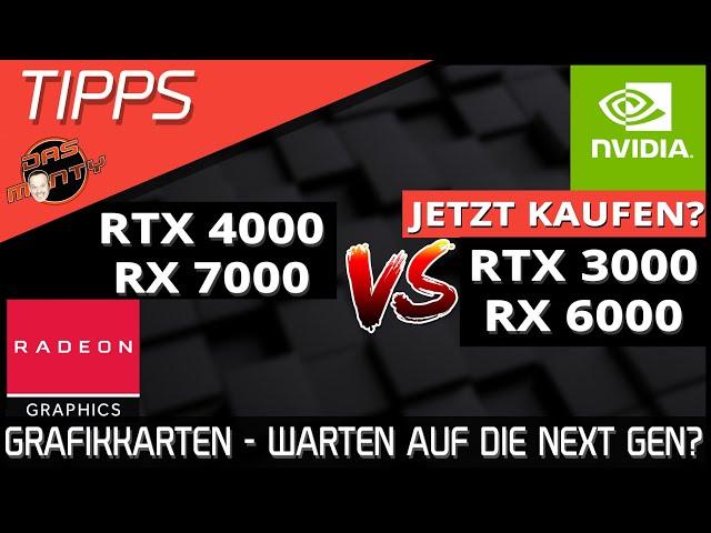 Grafikkartenkauf - Warten auf Next Gen RTX4000/RX7000 oder RTX3000/RX6000 kaufen? Nvidia - AMD