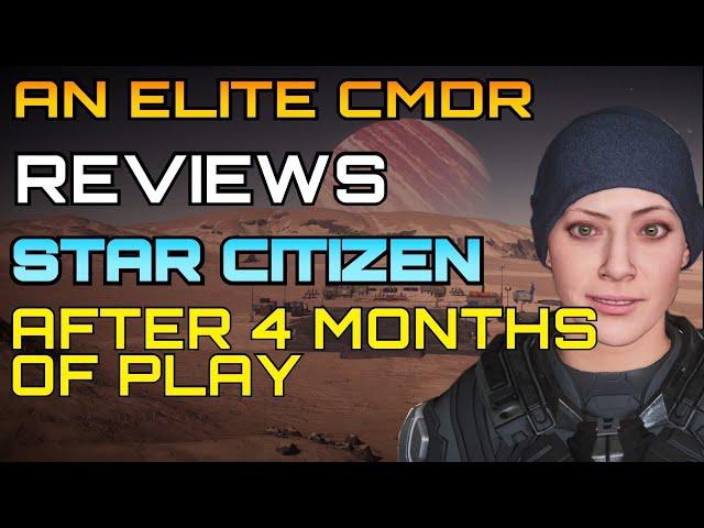 An Elite CMDR Reviews STAR CITIZEN after 4 months of play