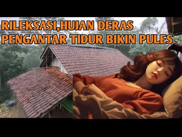 HUJAN DERAS PENGANTAR TIDUR BIKIN NYENYAK