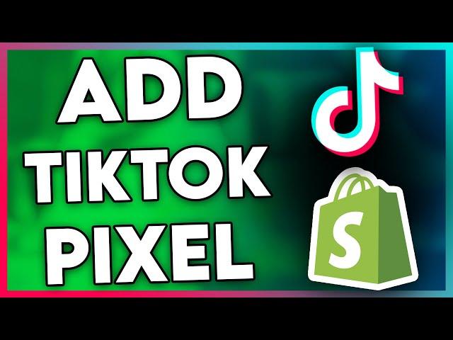 How to Add TikTok Pixel on Shopify (Step By Step)