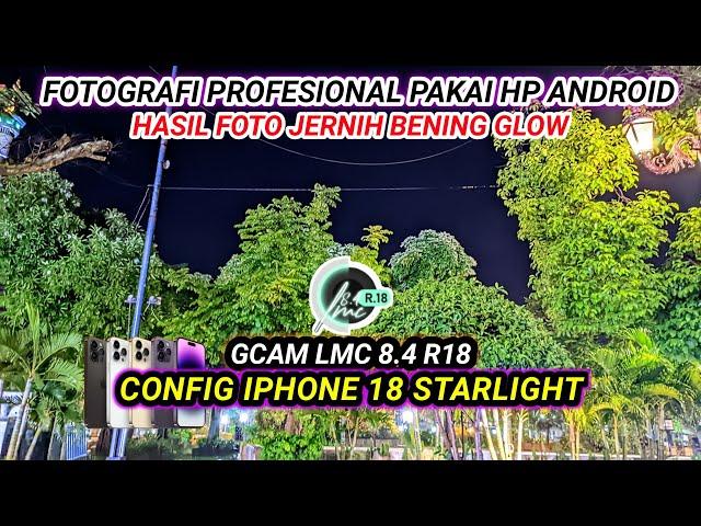 Config iphone 18 starlightGcam lmc 8.4 r18 support android vivo,oppo, realme, redmi, samsung, poco