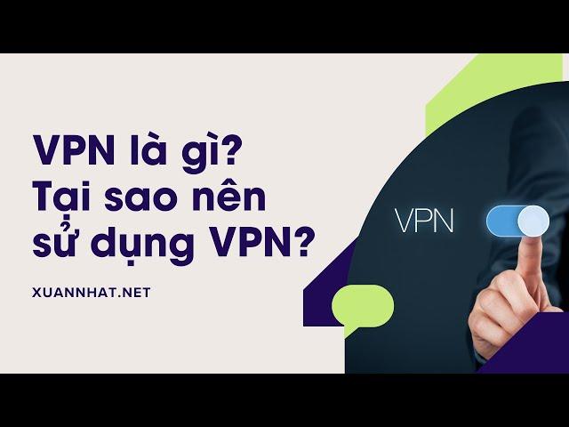 VPN là gì? Tại sao nên sử dụng VPN?