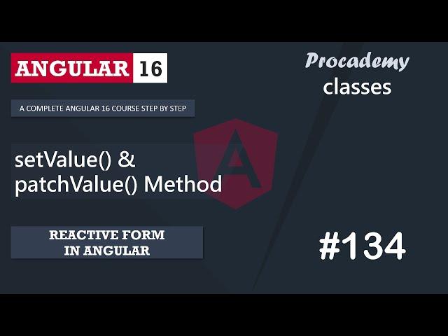 #134 setValue() & patchValue() Methods | Reactive Forms | A Complete Angular Course