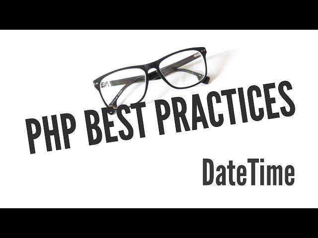 PHP Best Practices: DateTime (11/11)