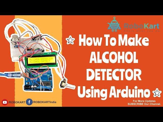 HOW TO MAKE ALCOHOL DETECTOR USING ARDUINO