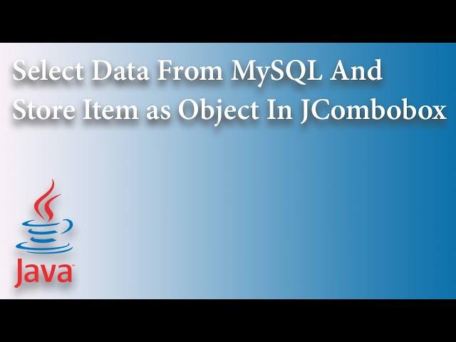 How to Select Data from MySQL Database and Store Item as Object in JCombobox