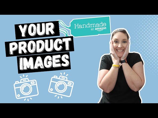 Perfect Images: The Key to Stand Out on Amazon Handmade