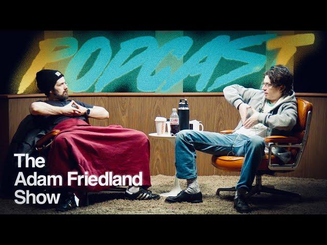 The Adam Friedland Show Podcast - Episode 35