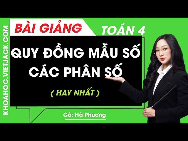 Quy đồng mẫu số các phân số - Toán lớp 4 - Cô Hà Phương (HAY NHẤT)