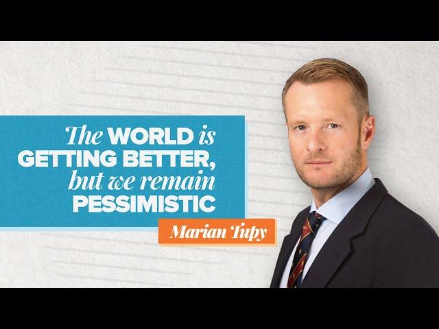 The World Is Getting Better, but We Remain Pessimistic | Marian Tupy