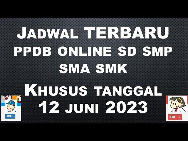 JADWAL PPDB TERBARU JENJANG SD SMP SMA SMK TAHUN 2023 UNTUK TANGGAL 12 JUNI 2023