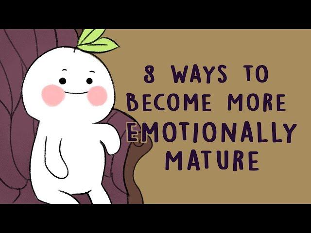 8 Ways to Become More Emotionally Mature