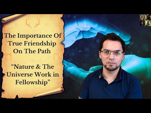 The Importance of Real Friendship On The Path || Nature & The Universe Work in Fellowship