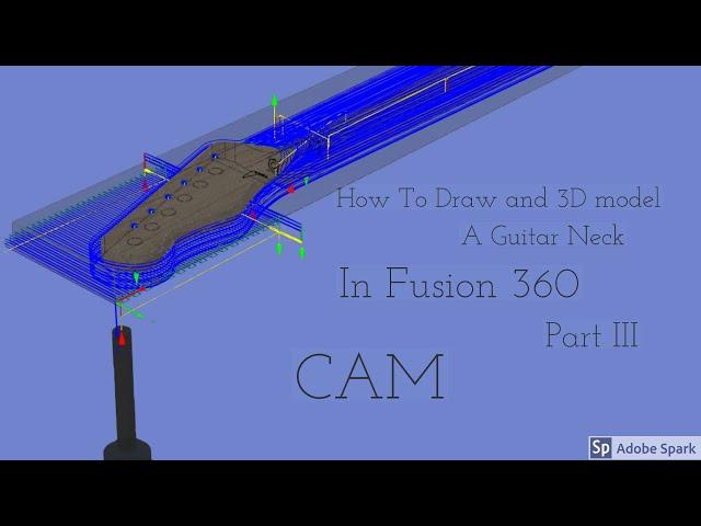 Telecaster Neck Start To finish In Fusion 360 | Part II | CAM