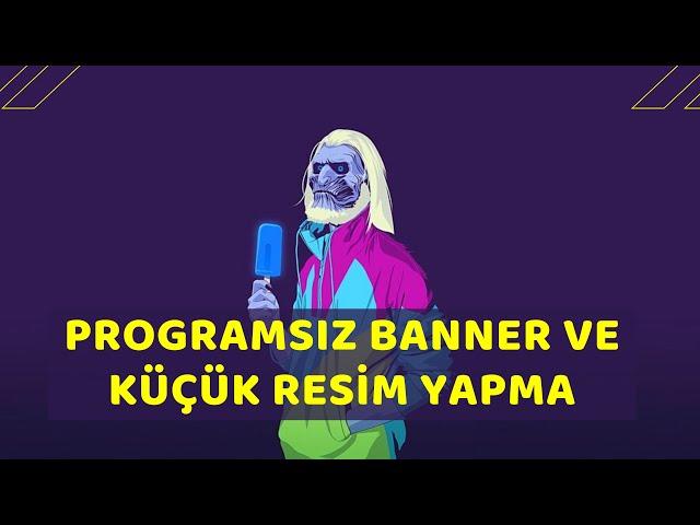 Programsız Banner Ve Küçük Resim Yapma