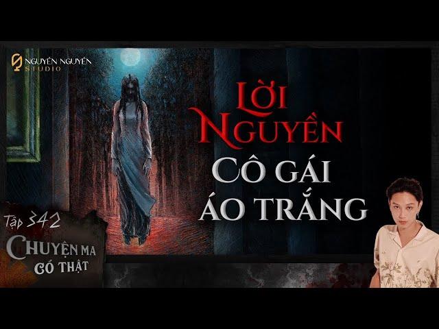 TẬP 342: LỜI NGUYỀN CÔ GÁI ÁO TRẮNG || chuyện ma có thật ở Phú Yên || NGUYỄN NGUYỄN