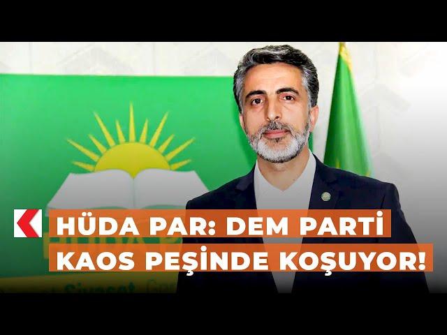 HÜDA PAR: DEM Parti kaos peşinde koşuyor!