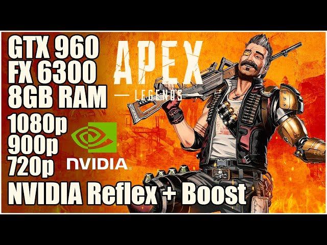 Apex Legends - Season 8 | GTX 960 - 8GB RAM - FX 6300 | 1080p - 900p - 720p | NVIDIA Reflex + Boost