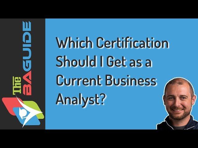 Which Certification Should I Get as a Current Business Analyst?