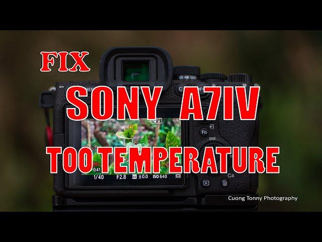 FIX LỖI QUÁ NHIỆT KHI QUAY FLIM TRÊN SONY A7IV