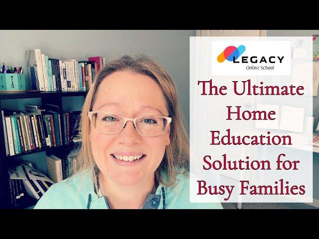 LEGACY ONLINE SCHOOL || THE ULTIMATE HOME EDUCATION SOLUTION FOR BUSY FAMILIES || K12 ONLINE SCHOOL