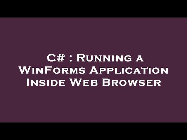 C# : Running a WinForms Application Inside Web Browser