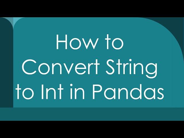 How to Convert String to Int in Pandas