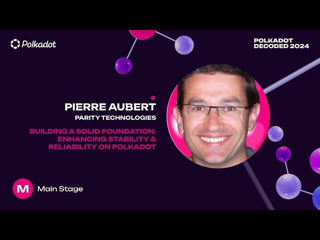 Polkadot Decoded 2024 - Pierre Aubert: Can you rely on Polkadot?