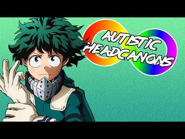 Autistic Headcanons - Izuku Midoriya [My Hero Academia]