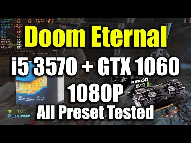 Doom Eternal - i5 3570 + GTX 1060 | 1080P All Preset Tested