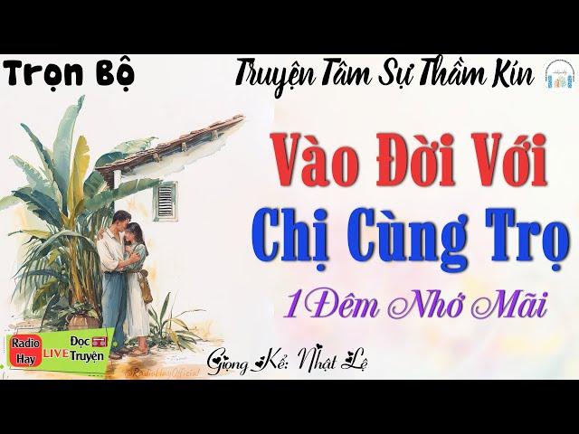 HAY QUÁ Ai Cũng Khen: " Vào Đời Với Chị Cùng Trọ " - Tiểu Thuyết Tâm Sự Thầm Kín Đêm Khuya Việt Nam