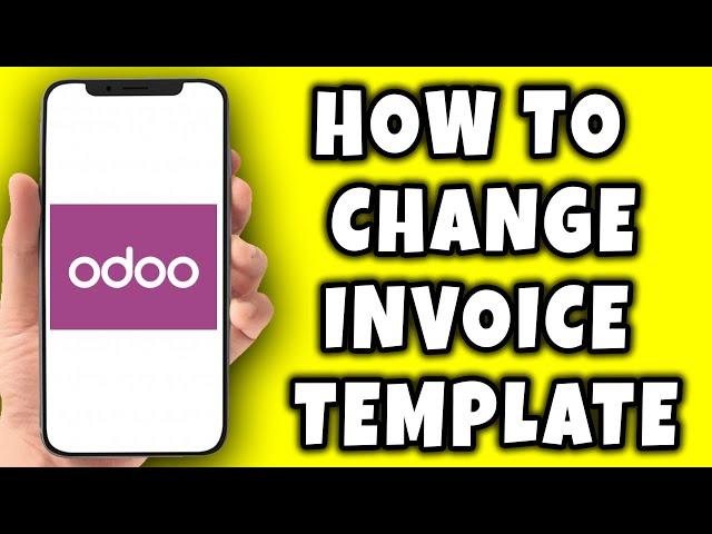 How to Change Invoice Template on Odoo (2023)