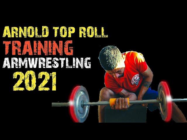 ARNOLD TOP ROLL ARM WRESTLING TRAINING 2021 .