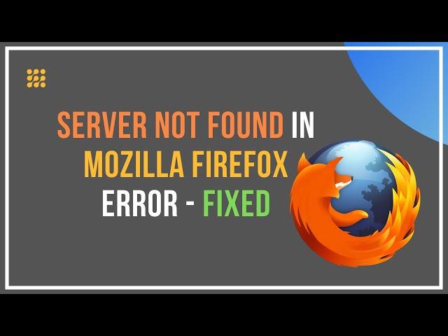 Server Not Found In Mozilla Firefox Error [FIXED]