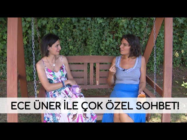 Ece Üner'le çok özel sohbet!