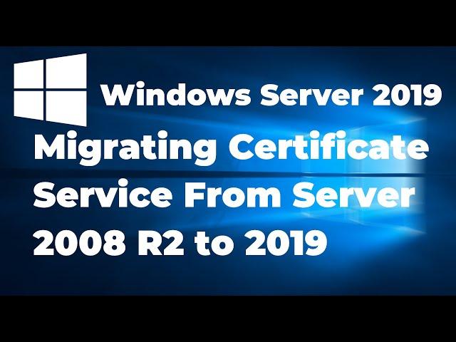 Migrating Certificate Service From Windows Server 2008 R2 to 2019