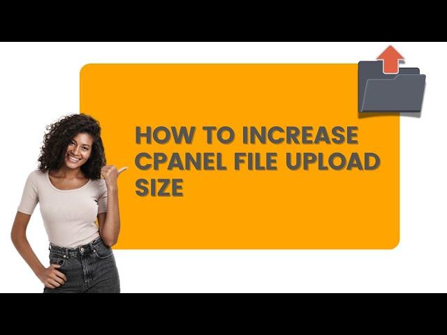 How to Increase cPanel File Upload Size