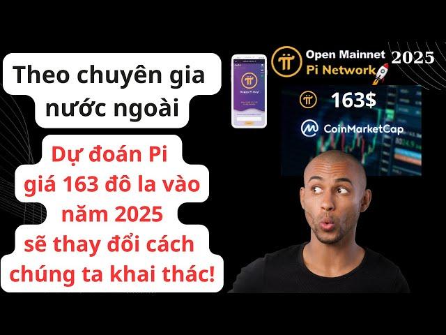 Pi Network - Chuyên gia nước ngoài Dự đoán giá Pi 163 đô la năm 2025