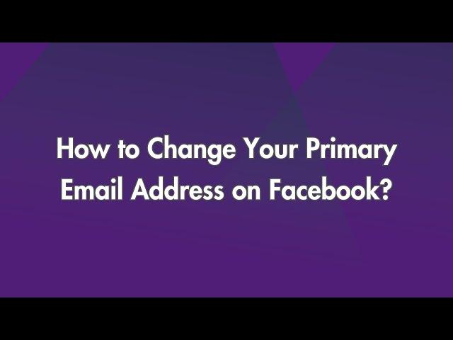 How to Change Your Primary Email Address on Facebook