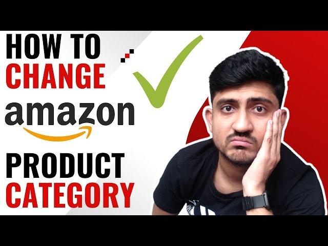 How To Change Product Category On Amazon | Amazon Category Not Changing