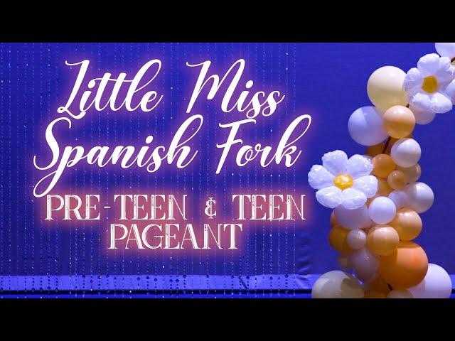 2022 Little Miss Spanish Fork • Pre-Teen & Teen Pageant